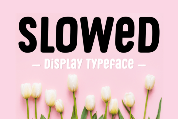 Slowed: A Cute and Natural Display Font for Thoughtful Design